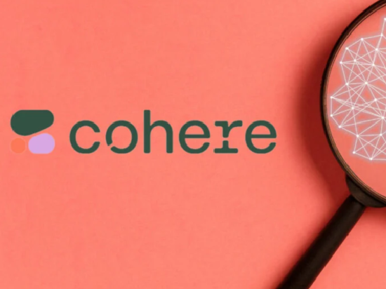 AI新锐Cohere接近完成融资，估值或达50亿美元